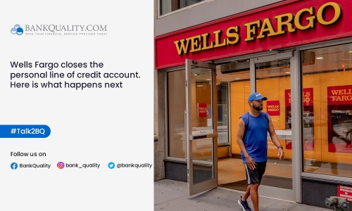 Wells Fargo closes the personal line of credit account and your credit scores might be affected