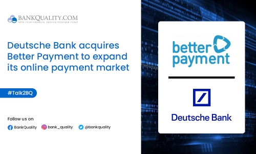 Deutsche Bank expands its foot in the online payment market as it acquires payment service provider Better Payment