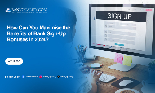 Maximising benefits: Understanding bank sign-up bonuses in 2024