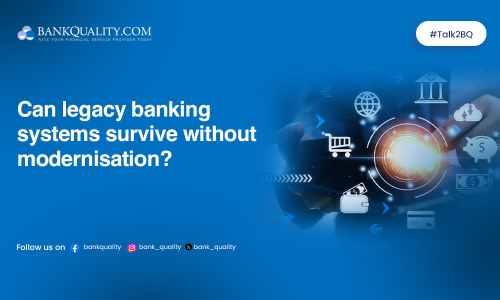 Are legacy banking systems doomed to fail without modernisation?