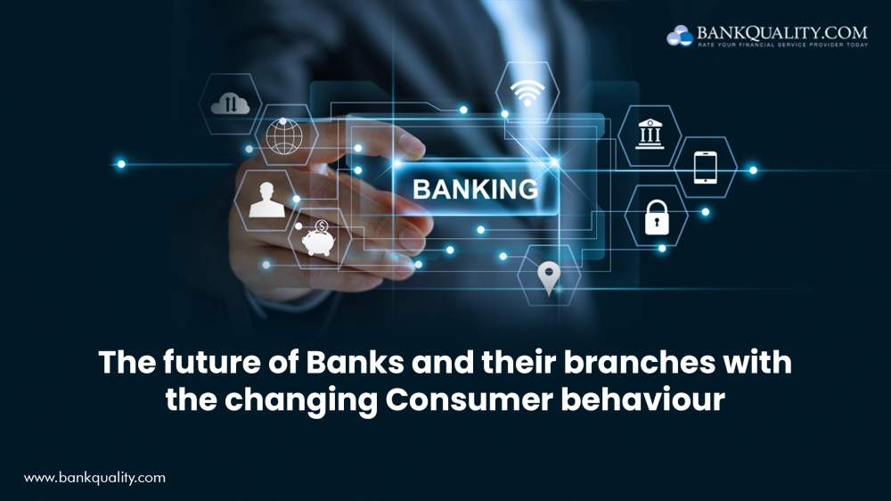 The future of Banks and their branches with the changing Consumer Behaviour