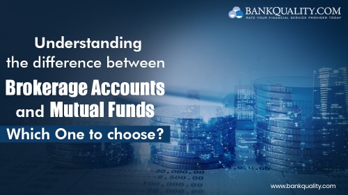 Understanding the difference between Brokerage Accounts and Mutual Funds – Which One to choose? 