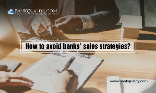 How to avoid banks sales strategies?